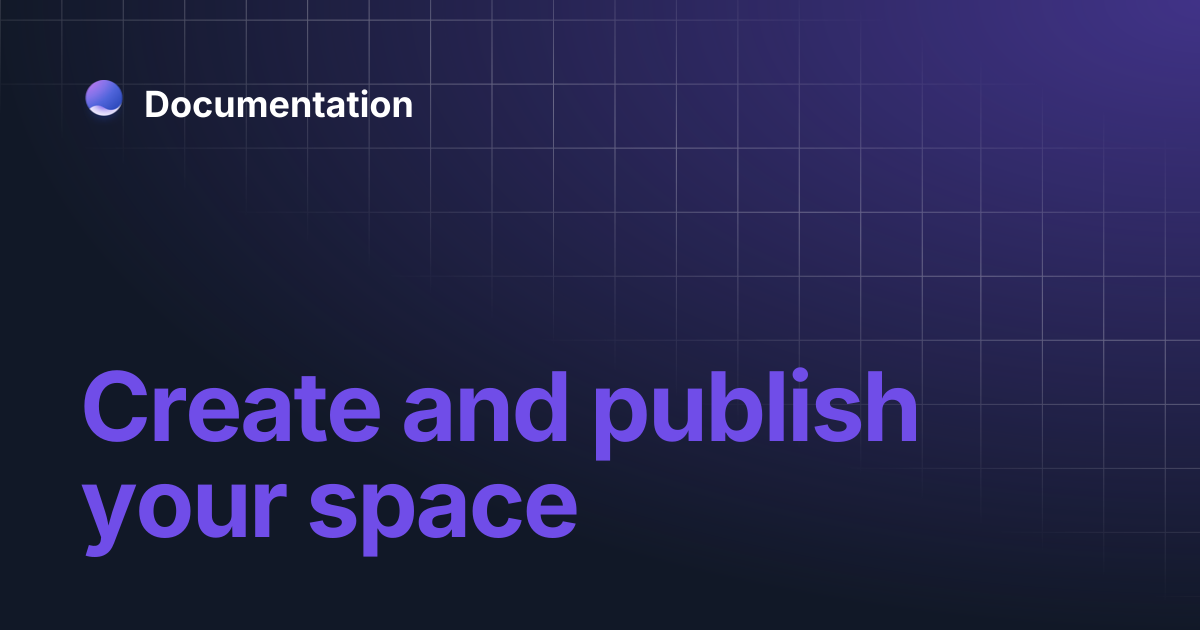 Create and publish your space | Documentation